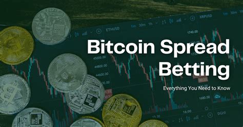Bitcoin Spread Betting: Here’s Everything You Need to Know.